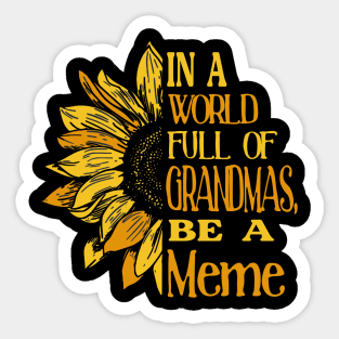 Sunflower- In the world full of Grandmas, be a Meme Sticker